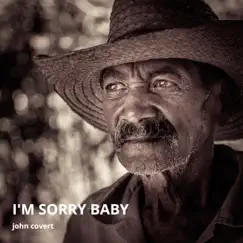 I'm Sorry Baby - Single by John Covert album reviews, ratings, credits