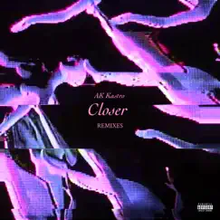 Closer (Remixes) - EP by Ak Kastro album reviews, ratings, credits