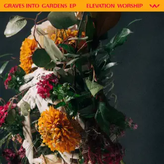 Graves Into Gardens - EP by Elevation Worship album download