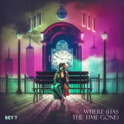Where (Has the Time Gone) - Single by Bey T album reviews, ratings, credits