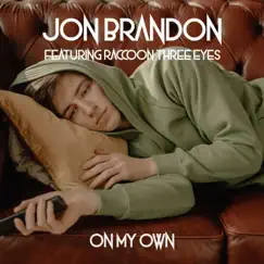 On My Own (feat. Raccoon Three Eyes) - Single by Jon Brandon album reviews, ratings, credits