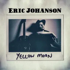 Yellow Moon - Single by Eric Johanson album reviews, ratings, credits