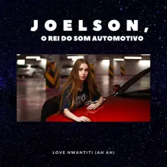 Love Nwantiti (Ah ah) - Single by JOELSON O REI DO SOM AUTOMOTIVO album reviews, ratings, credits