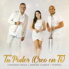 Tu Poder (Creo en Ti) - Single by Toninho Boza, Jeremy Gomez & Ivanna album reviews, ratings, credits