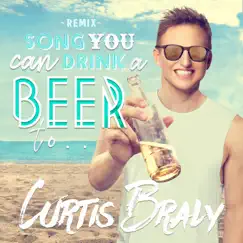 Song You Can Drink a Beer To (Remix) - Single by Curtis Braly album reviews, ratings, credits