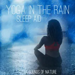 Yoga in the Rain - Sleep Aid - Single by Alexa Sounds of Nature album reviews, ratings, credits