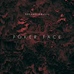 Poker Face - Single by DREAMBIGMusic album reviews, ratings, credits
