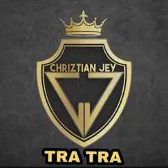 Tra Tra - Single by Chriztian Jey album reviews, ratings, credits