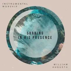 Soaking in His Presence (Instrumental Worship) by William Augusto album reviews, ratings, credits