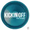 Kickin Off - Single album lyrics, reviews, download