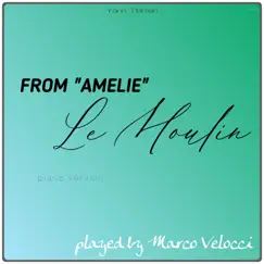Le Moulin (Music Inspired by the Film) [From Amelie (Piano Version)] Song Lyrics