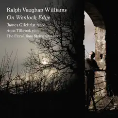 Vaughan Williams: On Wenlock Edge by James Gilchrist, Anna Tilbrook & Fitzwilliam String Quartet album reviews, ratings, credits