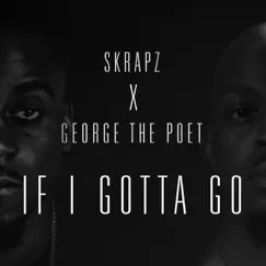 If I Gotta Go - Single by Skrapz & George the Poet album reviews, ratings, credits