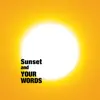 Sunset and Your Words - Single album lyrics, reviews, download