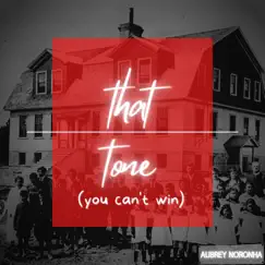 That Tone (You Can't Win) - Single by Aubrey Noronha album reviews, ratings, credits