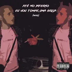 Até no inferno eu vou tomar uma breja - Single by Merk album reviews, ratings, credits