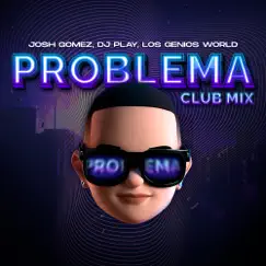 Problema (Club Mix) - Single by Josh Gomez, DJ Play & Los Genios World album reviews, ratings, credits
