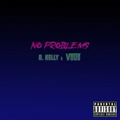 No Problems - Single by Vous & R. Kelly album reviews, ratings, credits