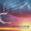 Mood Guitar for Sleep: Best Relaxation Music album lyrics, reviews, download