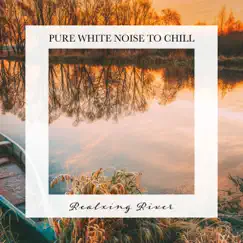 Realxing River: Pure White Noise to Chill by Tom Green album reviews, ratings, credits