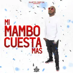 Mi Mambo Cuesta Mas by Sujeto Oro 24 album reviews, ratings, credits