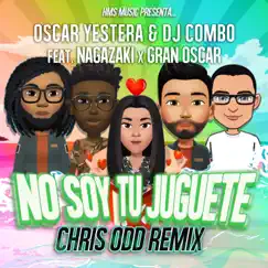 No Soy Tu Juguete (Chris Odd Remix) [feat. Nagazaky & Gran Oscar] - Single by Oscar Yestera & DJ Combo album reviews, ratings, credits