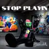 Stop Playin - Single album lyrics, reviews, download