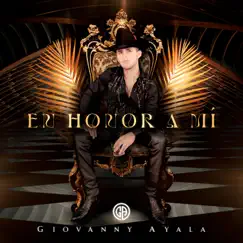 En Honor a Mí by Giovanny Ayala album reviews, ratings, credits