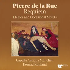 De la Rue: Requiem - Elegies and Occasional Motets by Konrad Ruhland & Capella Antiqua München album reviews, ratings, credits