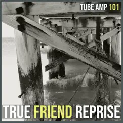 True Friend (Reprise) - Single by Tube Amp 101 album reviews, ratings, credits