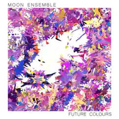 Future Colours - Single by Moon Ensemble album reviews, ratings, credits