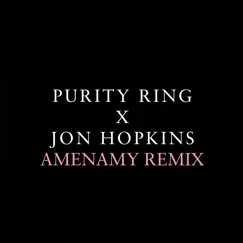 Amenamy (Jon Hopkins Remix) - Single by Purity Ring album reviews, ratings, credits