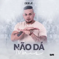 Não Dá Mais - Single by Cacau Junior album reviews, ratings, credits