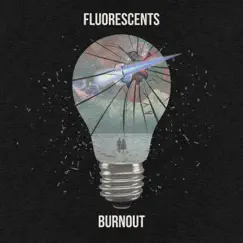 Burnout - Single by Fluorescents album reviews, ratings, credits