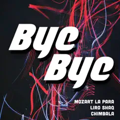 Bye Bye (feat. Chimbala & Liro Shaq) Song Lyrics