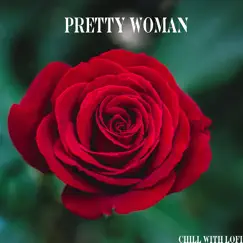 Pretty Woman - Single by Chill With Lofi, Cidus & Emil Lonam album reviews, ratings, credits