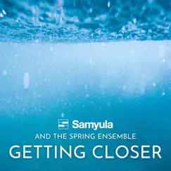 Getting Closer - Single by Samyula & The Spring Ensemble album reviews, ratings, credits