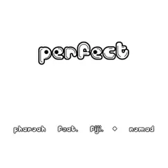 Perfect (feat. Nomad & Fiji) - Single by Pharaoh album reviews, ratings, credits