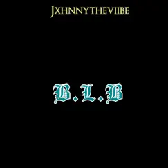 B.L.B - Single by Jxhnnytheviibe album reviews, ratings, credits