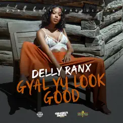 Gyal Yu Look Good - Single by Delly Ranx album reviews, ratings, credits