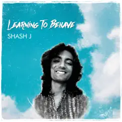 Learning To Behave - Single by Shash J album reviews, ratings, credits