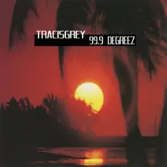 99.9 Degreez by Tracisgrey album reviews, ratings, credits