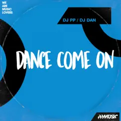 Dance Come On - Single by DJ PP & DJ Dan album reviews, ratings, credits