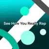 See How You Really Rap (feat. Cole the VII) - Single album lyrics, reviews, download