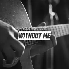 Without Me - Single by Dave Winkler album reviews, ratings, credits
