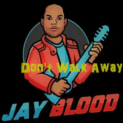 Don't Walk Away - Single by Jay Blood album reviews, ratings, credits