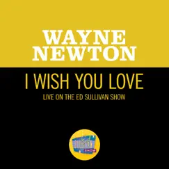 I Wish You Love (Live On The Ed Sullivan Show, December 12, 1965) Song Lyrics