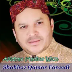 Akhiyan Madine Wich (Live) by Shahbaz Qamar Fareedi album reviews, ratings, credits