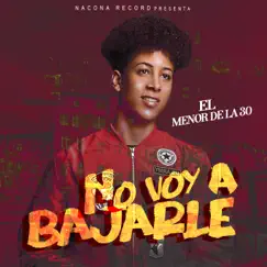 No voy a bajarle - Single by El Menor de la 30 album reviews, ratings, credits