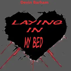 Laying In My Bed - Single by Devin Barham album reviews, ratings, credits